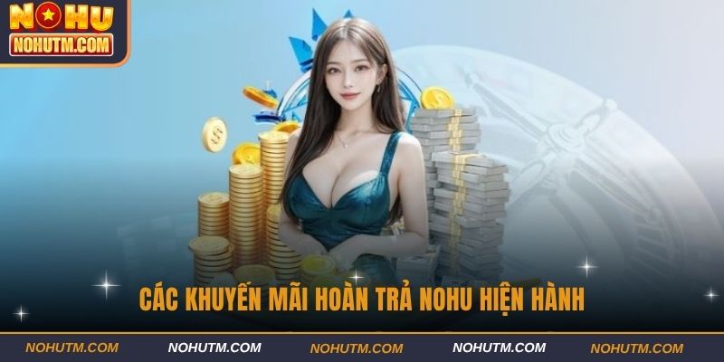Các khuyến mãi hoàn trả nohu hiện hành