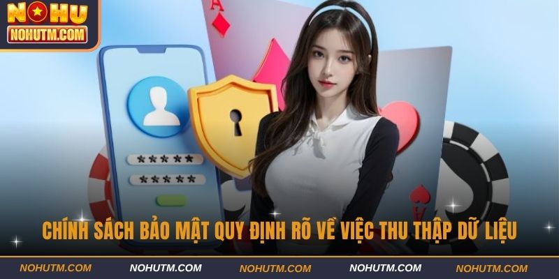 Chính sách bảo mật quy định rõ về việc thu thập dữ liệu