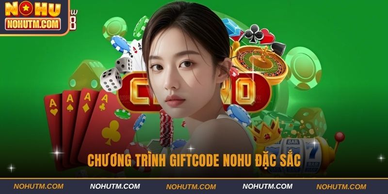 Chương trình Giftcode nohu đặc sắc