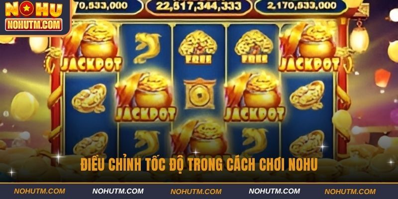 Điều chỉnh tốc độ trong cách chơi nohu