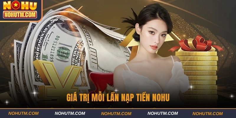 Giá trị mỗi lần nạp tiền nohu