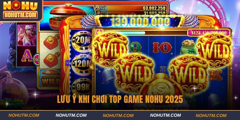 Lưu ý khi chơi top game nohu 2025