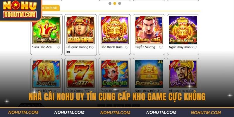 Nhà cái Nohu uy tín cung cấp kho game cực khủng