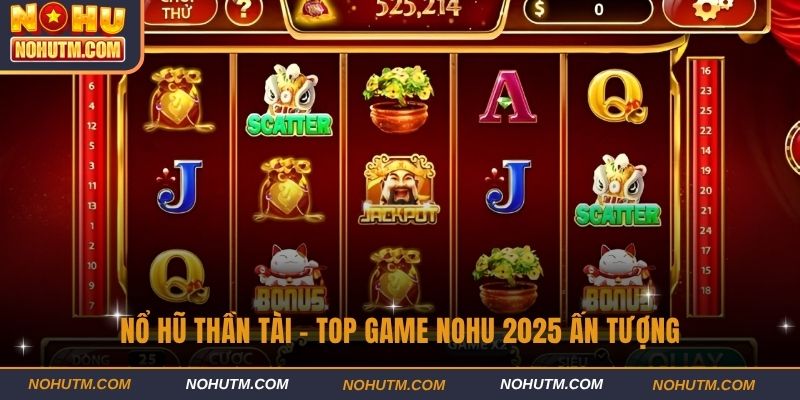 Nổ Hũ Thần Tài - Top game nohu 2025 ấn tượng