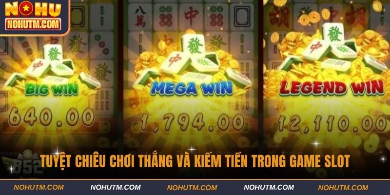 Tuyệt chiêu chơi thắng và kiếm tiền trong game slot
