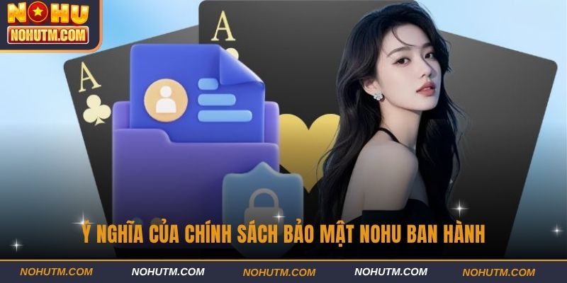 Ý nghĩa của chính sách bảo mật NOHU ban hành