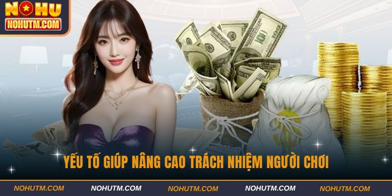 Yếu tố giúp nâng cao trách nhiệm người chơi