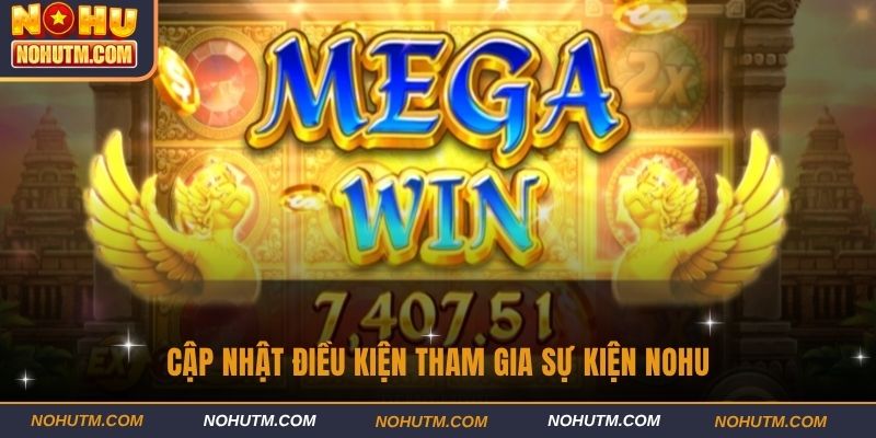 Cập nhật điều kiện tham gia sự kiện NOHU