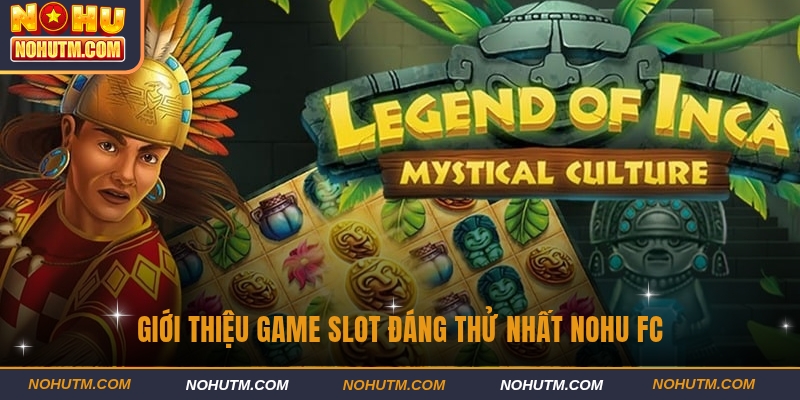 Giới thiệu game slot đáng thử nhất Nohu FC