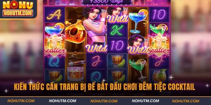 Kiến thức cần trang bị để bắt đầu chơi Đêm tiệc cocktail