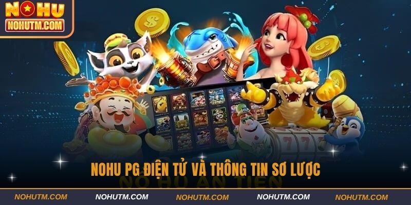 Nohu PG điện tử và thông tin sơ lược