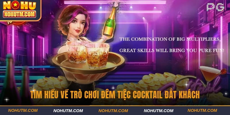 Tìm hiểu về trò chơi Đêm tiệc cocktail đắt khách