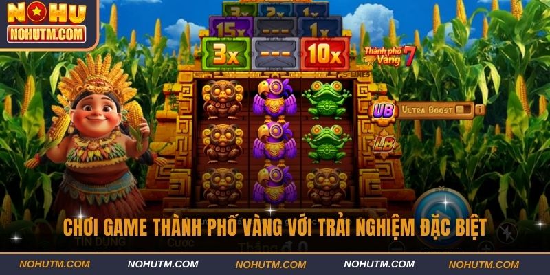Chơi game Thành Phố Vàng với trải nghiệm đặc biệt