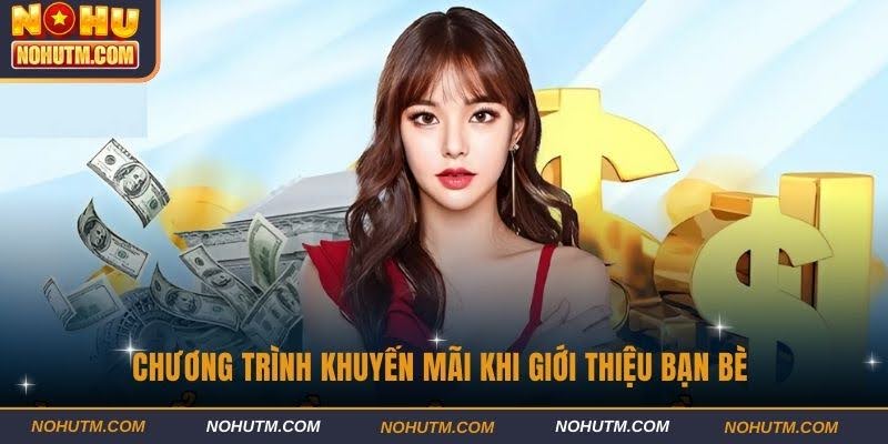 Chương trình khuyến mãi khi giới thiệu bạn bè