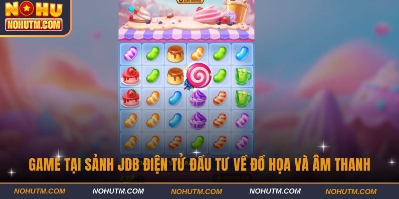 Game tại sảnh JDB điện tử đầu tư về đồ họa và âm thanh