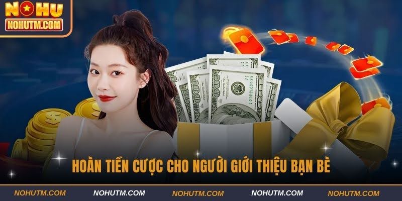 Hoàn tiền cược cho người giới thiệu bạn bè
