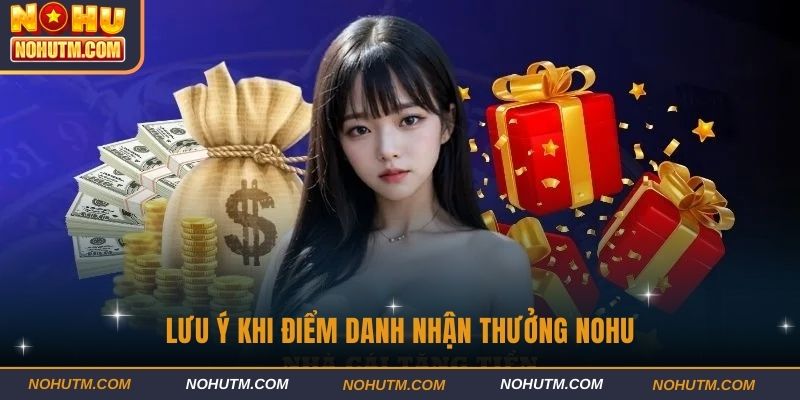 Lưu ý khi điểm danh nhận thưởng Nohu90