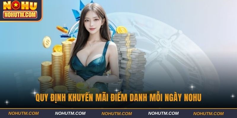 Quy định khuyến mãi điểm danh mỗi ngày Nohu