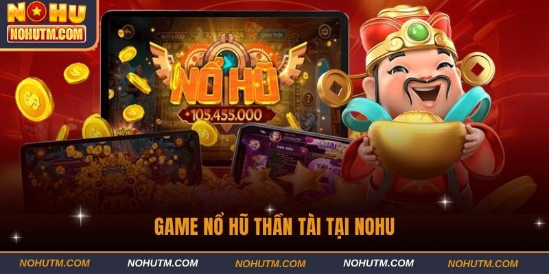 Game Nổ hũ thần tài tại Nohu
