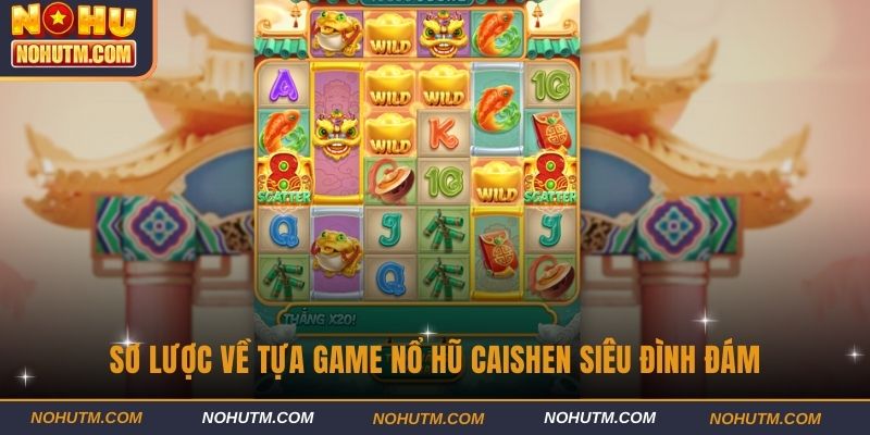 Sơ lược về tựa game nổ hũ Caishen siêu đình đám
