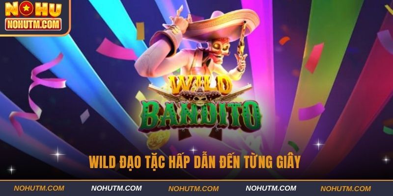Wild Đạo Tặc hấp dẫn đến từng giây
