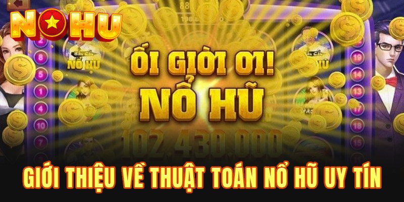 Giới thiệu về thuật toán nổ hũ uy tín
